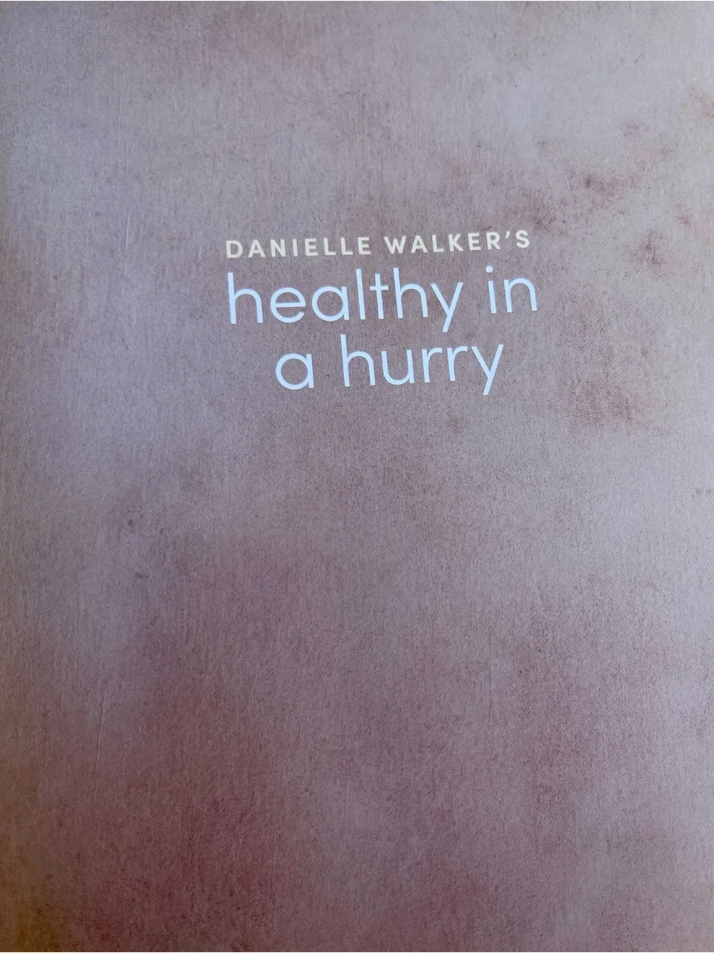 Danielle Walker’s Healthy in a Hurry - Blue Hardcover Cookbook